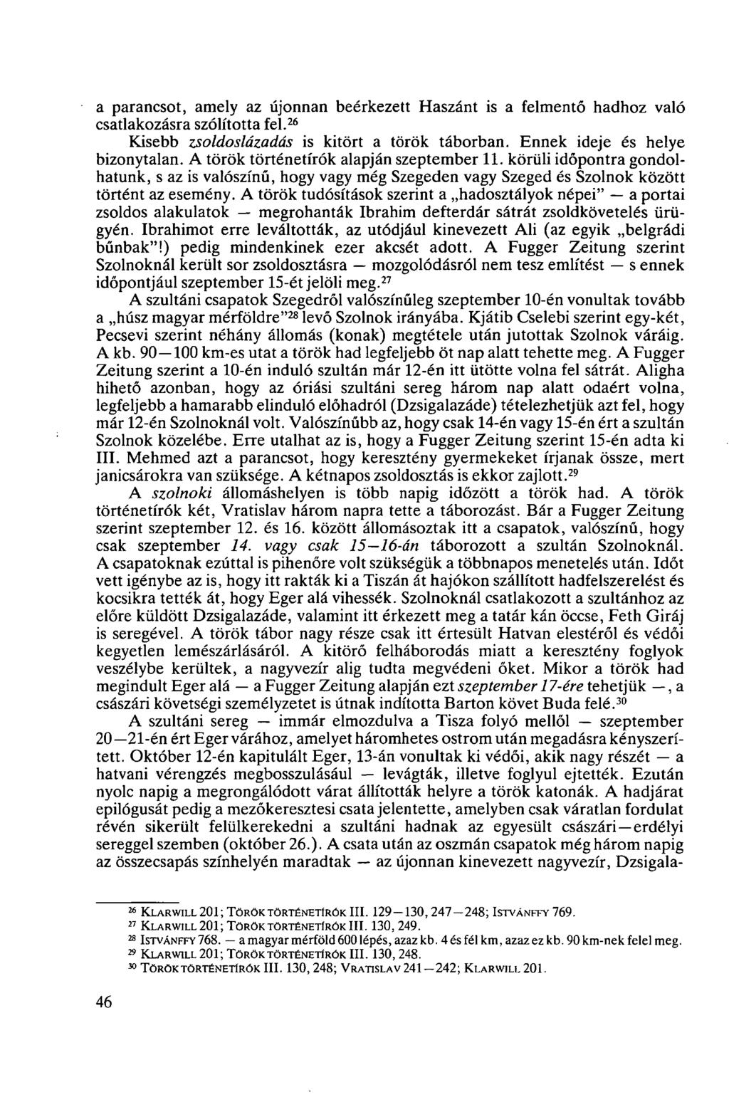 a parancsot, amely az újonnan beérkezett Haszánt is a felmentő hadhoz való csatlakozásra szólította fel. 26 Kisebb zsoldoslázadás is kitört a török táborban. Ennek ideje és helye bizonytalan.