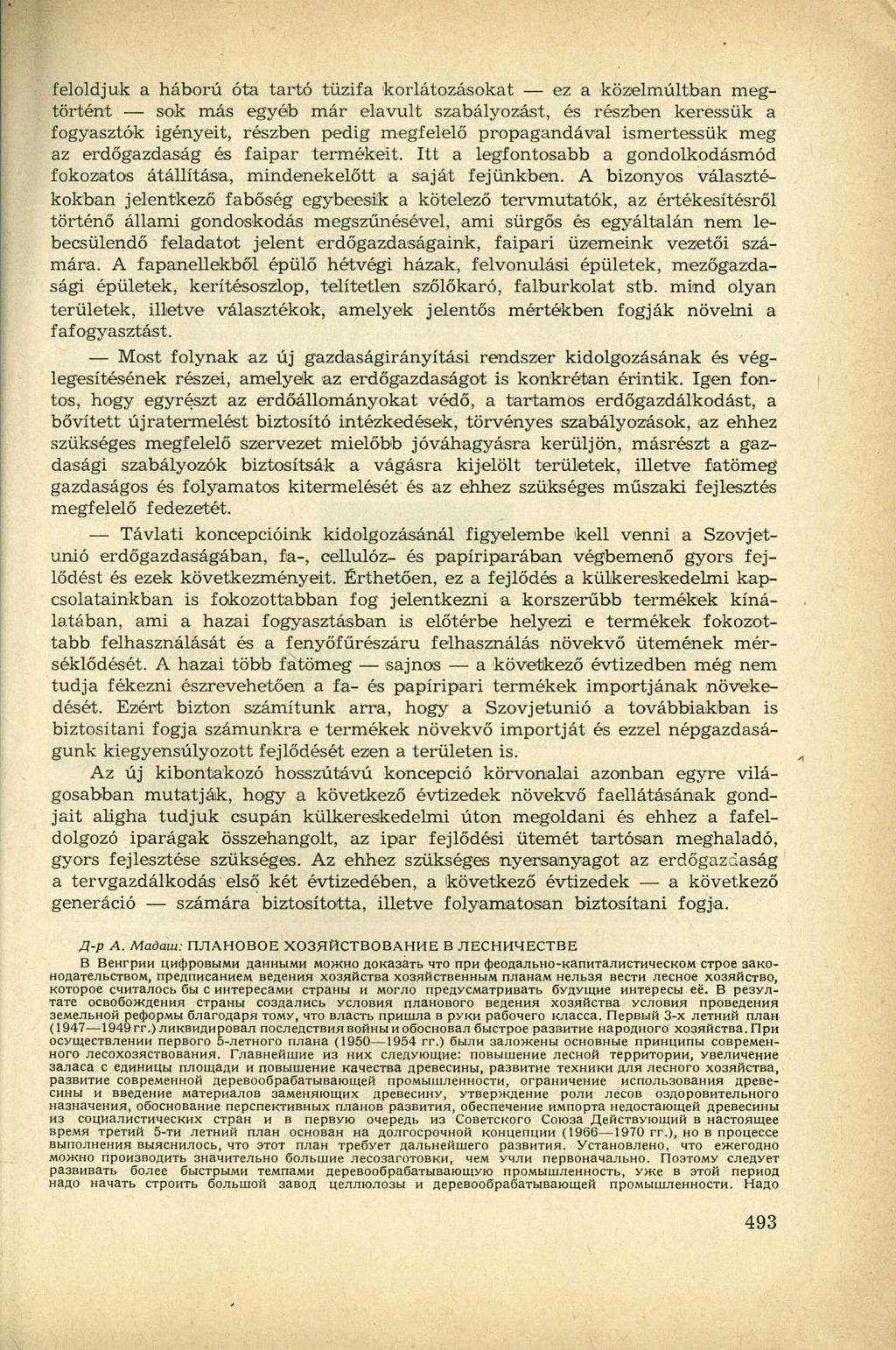 feloldjuk a háború óta tartó tűzifa korlátozásokat ez a közelmúltban megtörtént sok más egyéb már elavult szabályozást, és részben keressük a fogyasztók igényeit, részben pedig megfelelő