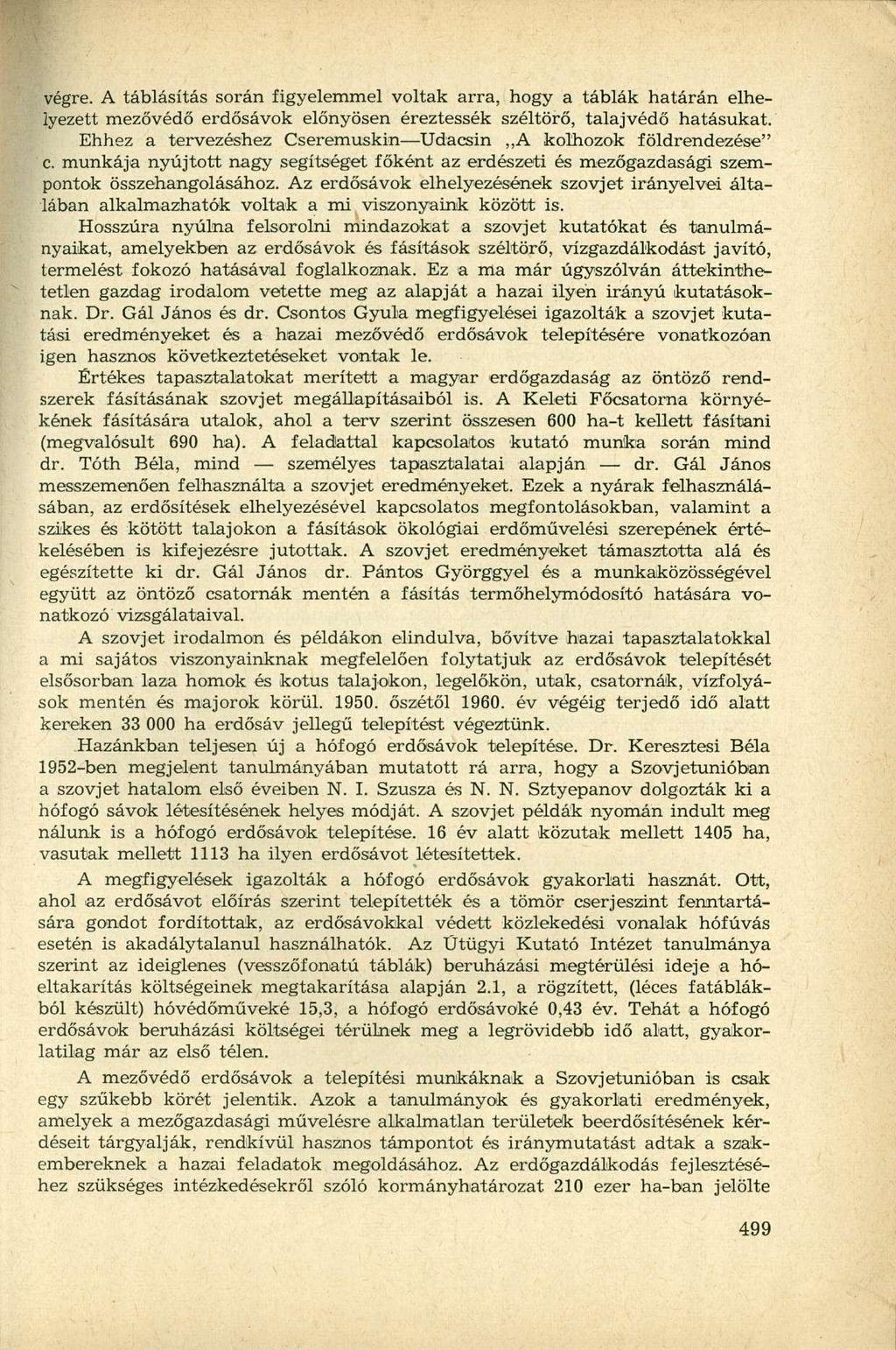 végre. A táblásítás során figyelemmel voltak arra, hogy a táblák határán elhelyezett mezővédő erdősávok előnyösen éreztessék széltörő, talajvédő hatásukat.