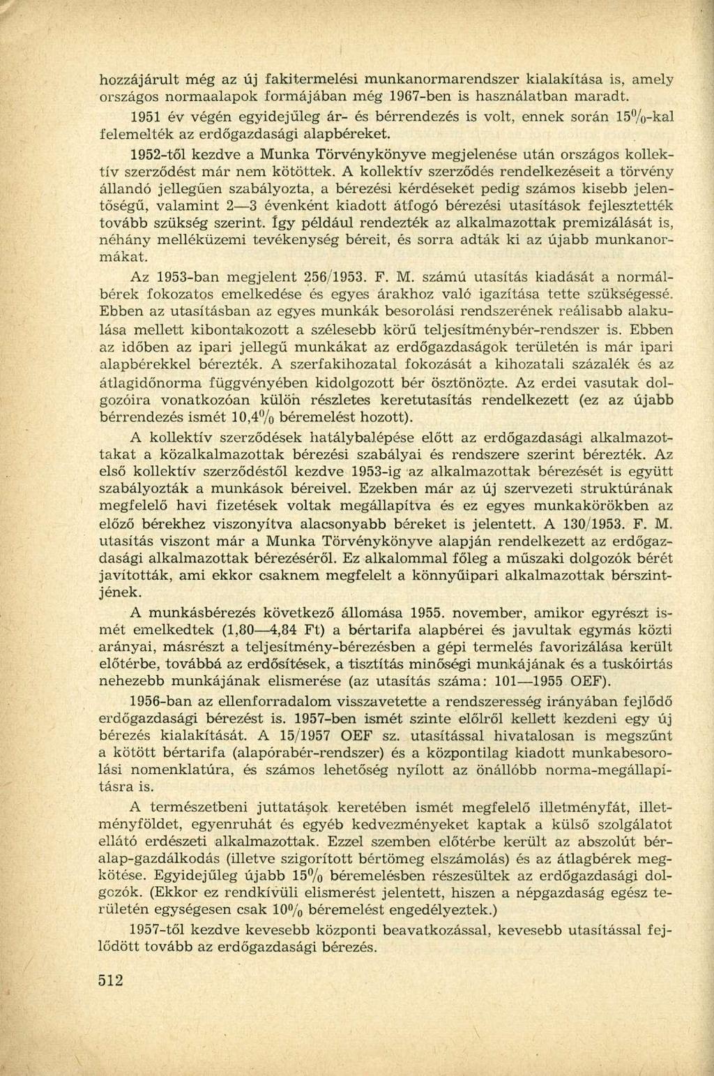 hozzájárult még az új fakitermelési munkanormarendszer kialakítása is, amely országos normaalapok formájában még 1967-ben is használatban maradt.