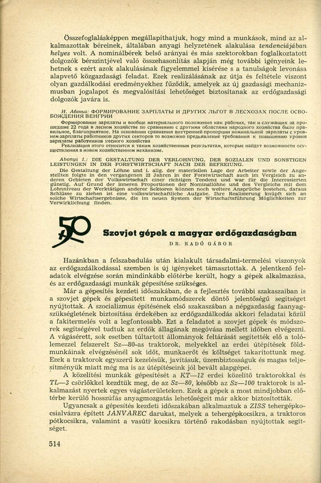 Összefoglalásképpen megállapíthatjuk, hogy mind a munkások, mind az alkalmazottak béreinek, általában anyagi helyzetének alakulása tendenciájában helyes volt.