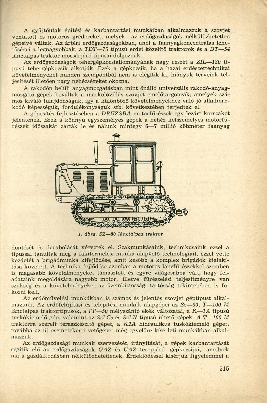 A gyűjtőutak építési és karbantartási munkáiban alkalmazzuk a szovjet vontatott és motoros grédereket, melyek az erdőgazdaságok nélkülözhetetlen gépeivé váltak.