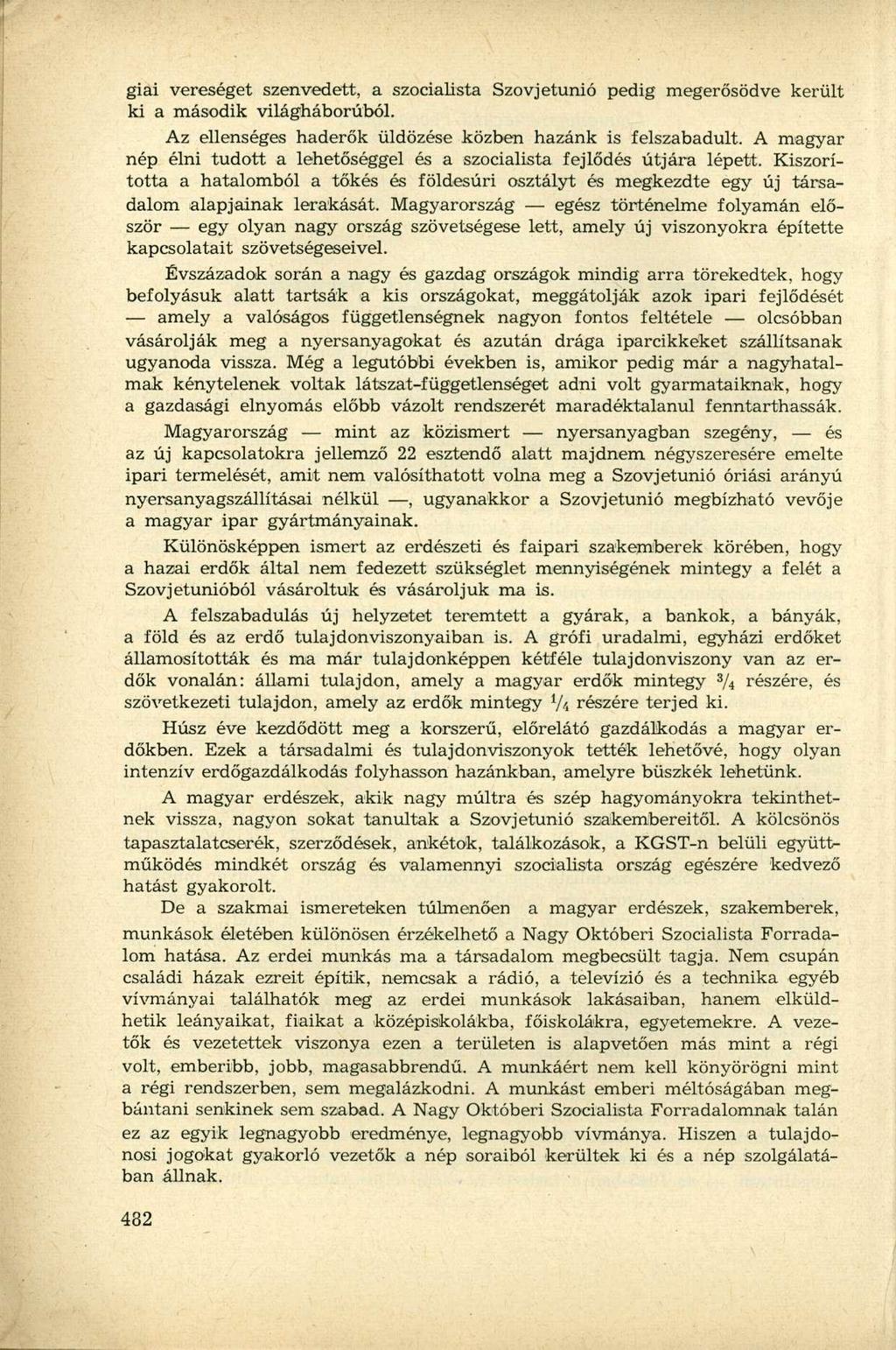 giai vereséget szenvedett, a szocialista Szovjetunió pedig megerősödve került ki a második világháborúból. Az ellenséges haderők üldözése közben hazánk is felszabadult.