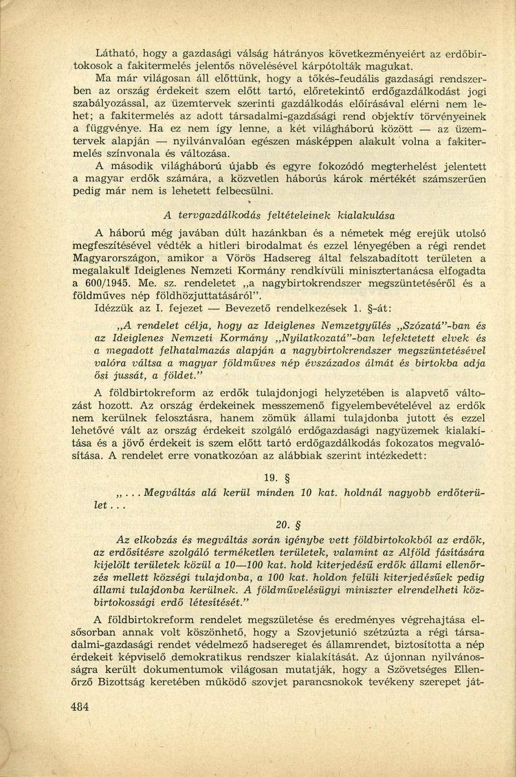 Látható, hogy a gazdasági válság hátrányos következményeiért az erdőbirtokosok a fakitermelés jelentős növelésével kárpótolták magukat.
