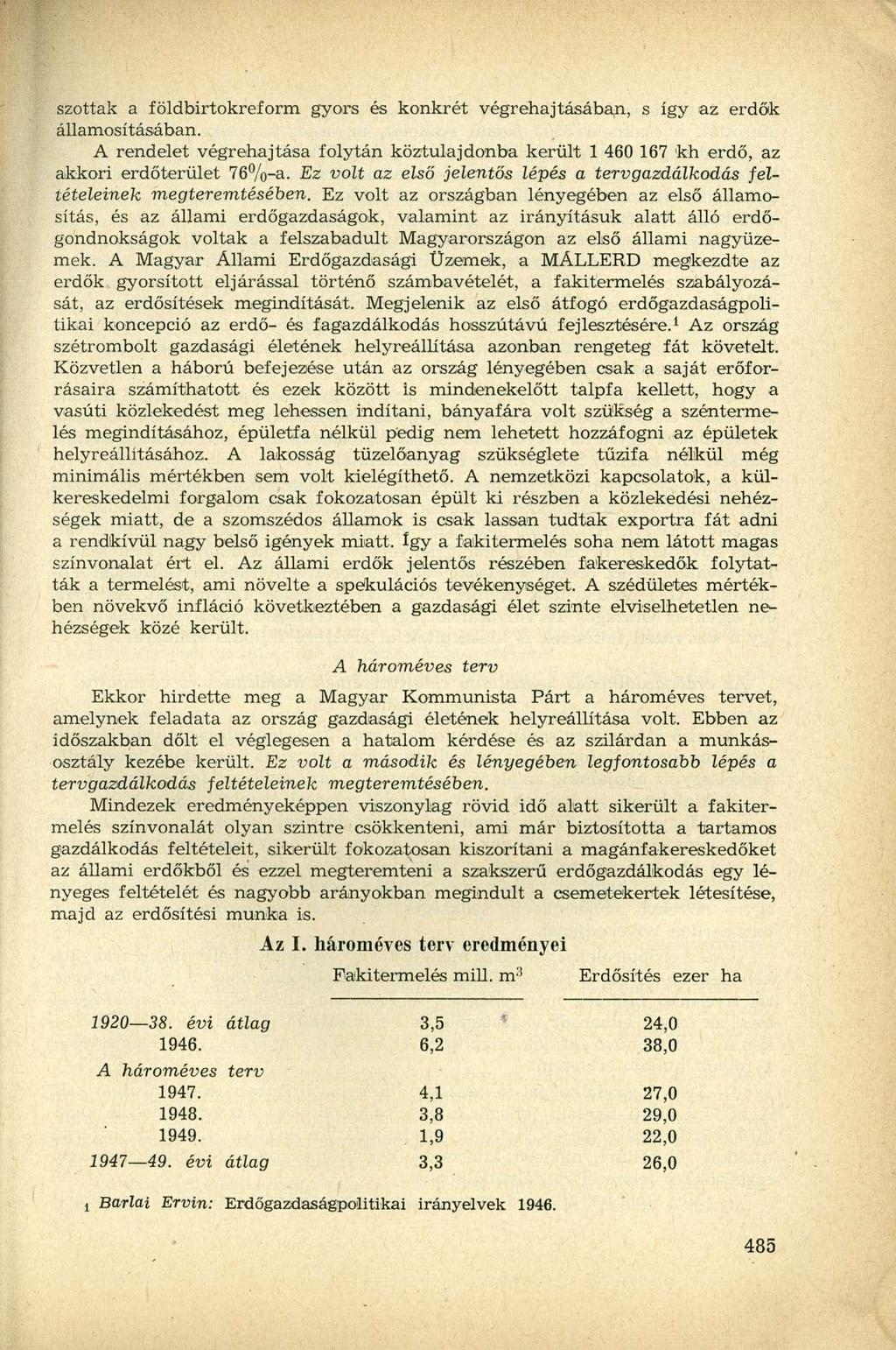 szottak a földbirtokreform gyors és konkrét végrehajtásában, s így az erdők államosításában. A rendelet végrehajtása folytán köztulajdonba került 1 460 167 kh erdő, az akkori erdőterület 76%-a.