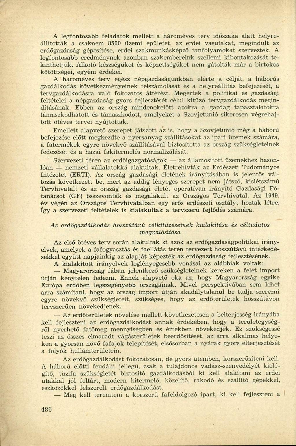 A legfontosabb feladatok mellett a hároméves terv időszaka alatt helyreállították a csaknem 8500 üzemi épületet, az erdei vasutakat, megindult az erdőgazdaság gépesítése, erdei szakmunkásképző