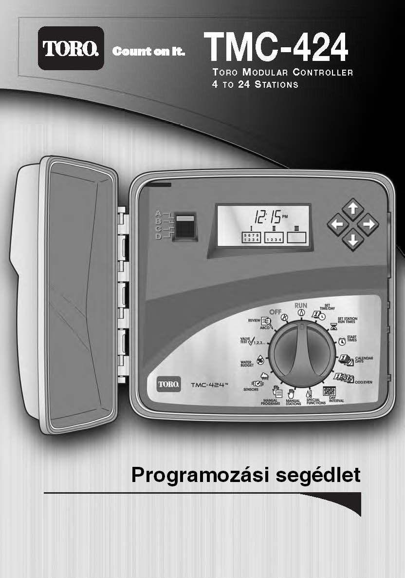 TORO TMC-424 programozási útmutató Pontos idő és dátum beállítása 2 Öntözési időtartam beállítása 2 Öntözési időpontok beállítása 2 Öntözési napok beállítása 3 Kézi öntözés indítása 4 Szezonális