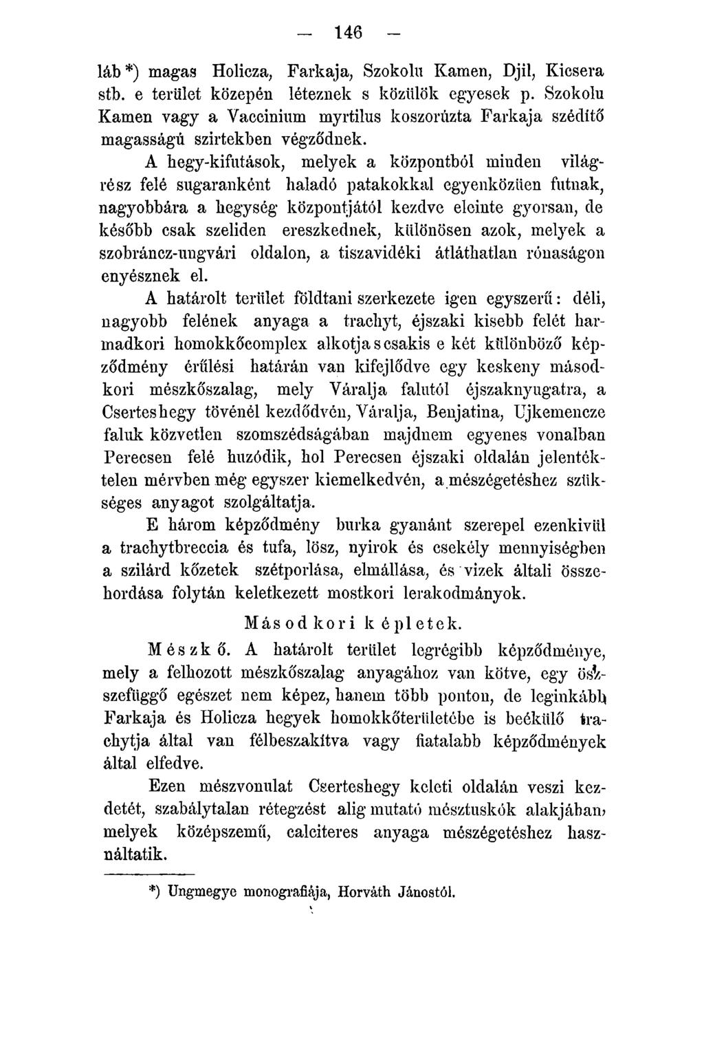 - 146 - láb*) magas Holicza, Farkaja, Szokolu Kamen, Djil, Kicsera stb. e terület közepén léteznek s közülök egyesek p.