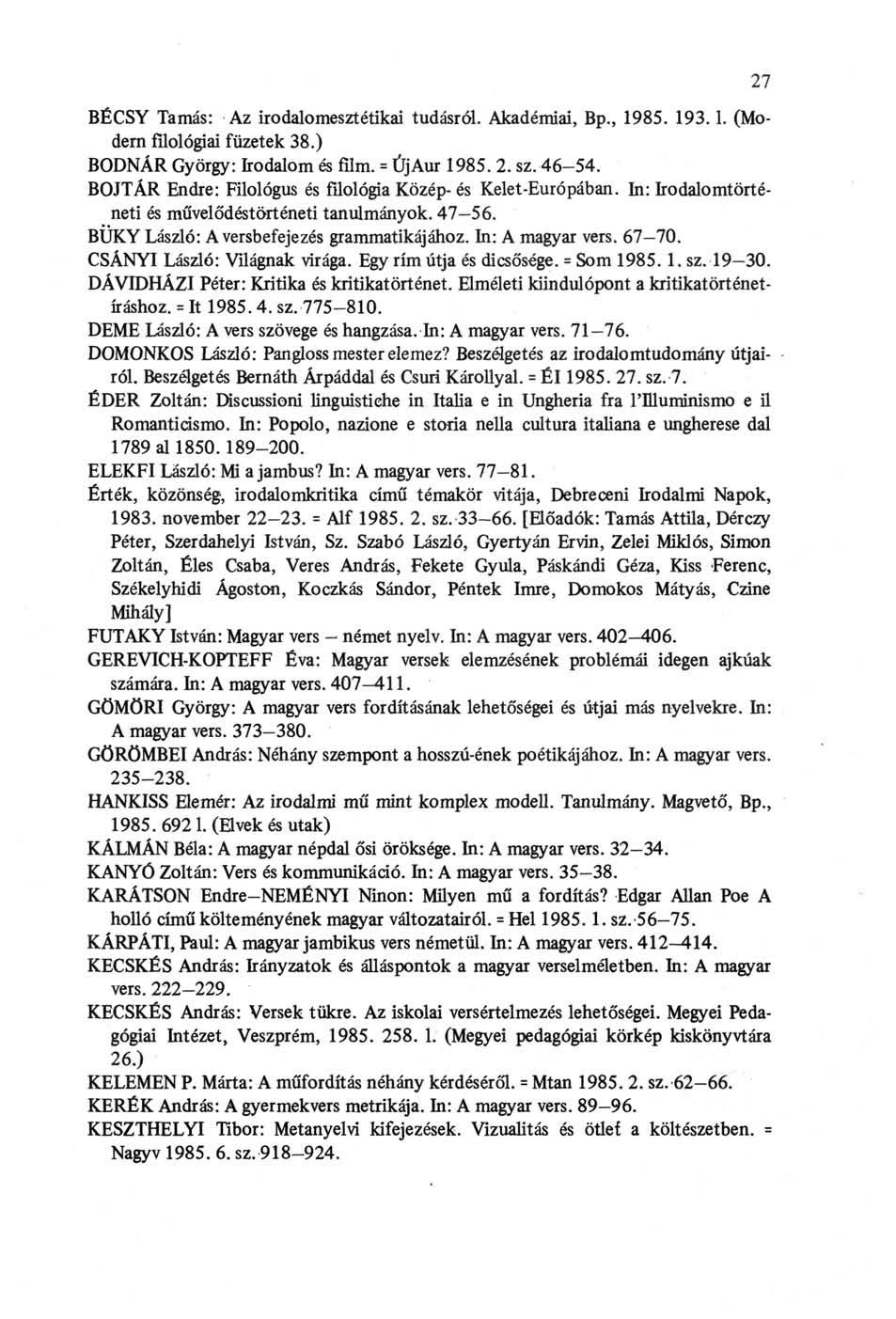 BÉCSY Tamás: Az irodalomesztétikai tudásról. Akadémiai, Bp., 1985. 193.1. (Modern filológiai füzetek 38.) BODNÁR György: Irodalom és film. = ÚjAur 1985. 2. sz. 46-54.