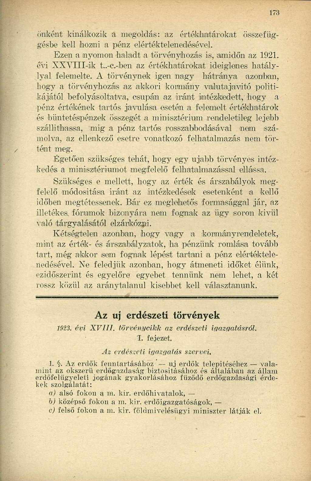 uraként kínálkozik a megoldás: :az értékhatárokat összefüggésbe kell hozni a pénz elértéktelenedésével. Ezen a nyomon haladt a törvényhozás is, amidőn az 1921. évi XXVIII-ik t..-c.
