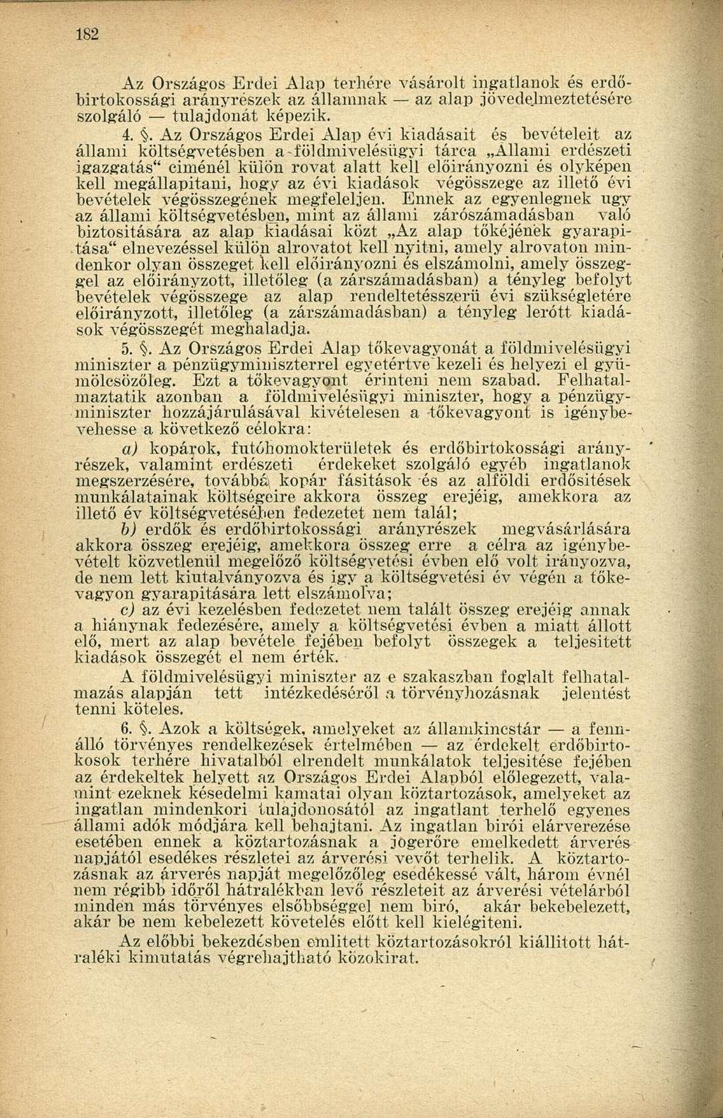 Az Országos Erdei Alap terhére vásárolt ingatlanok és erdőbirtokossági arányrészek az államnak az alap jövede.lmeztetésére szolgáló tulajdonát képezik. 4.