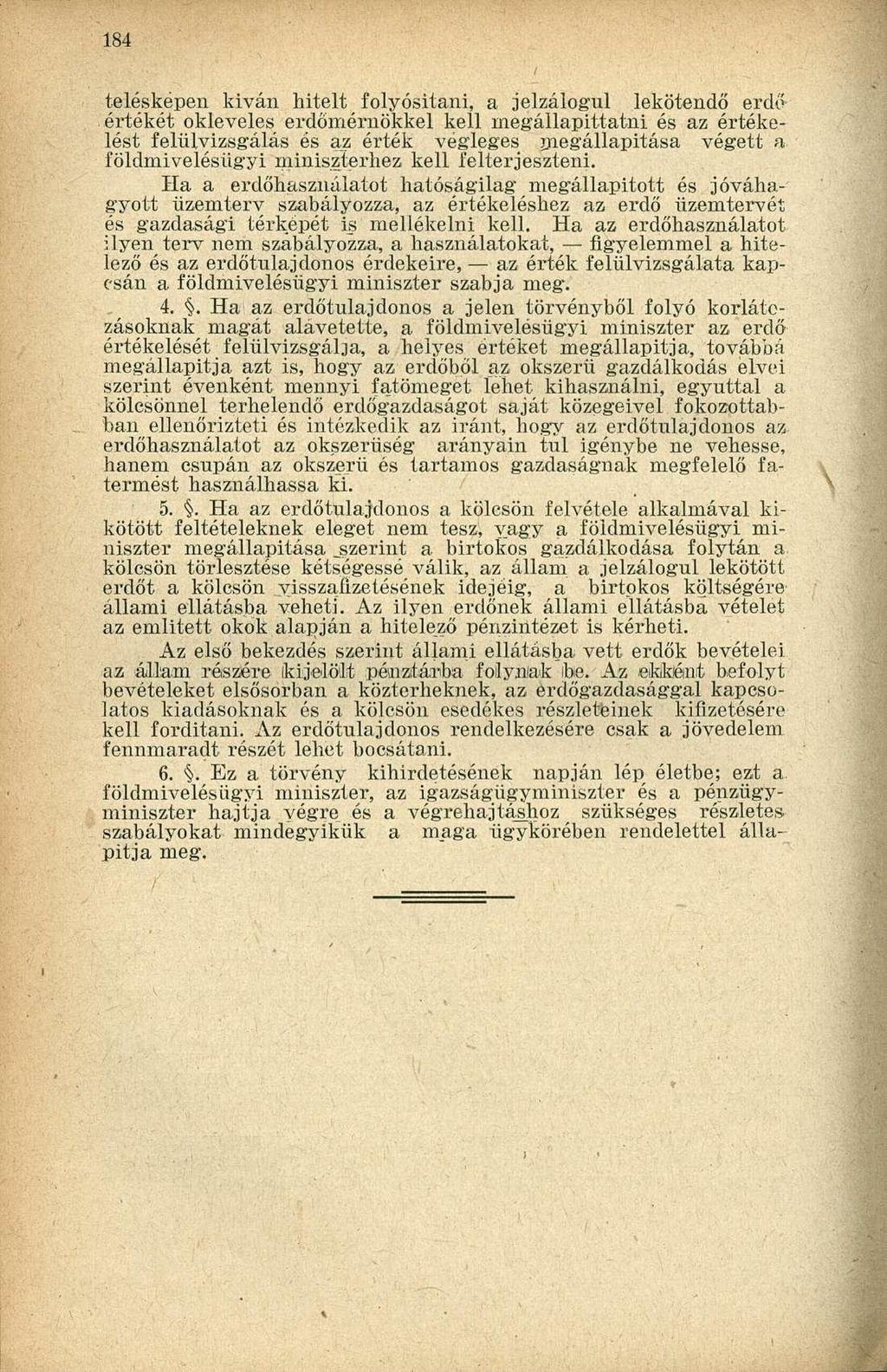 te lésképen kivan hitelt folyósitani, a jelzálogul lekötendő erdőértékét okleveles erdőmérnökkel kell ínegállapittatni és az értékelést felülvizsgálás és az érték végleges megállapítása végett a