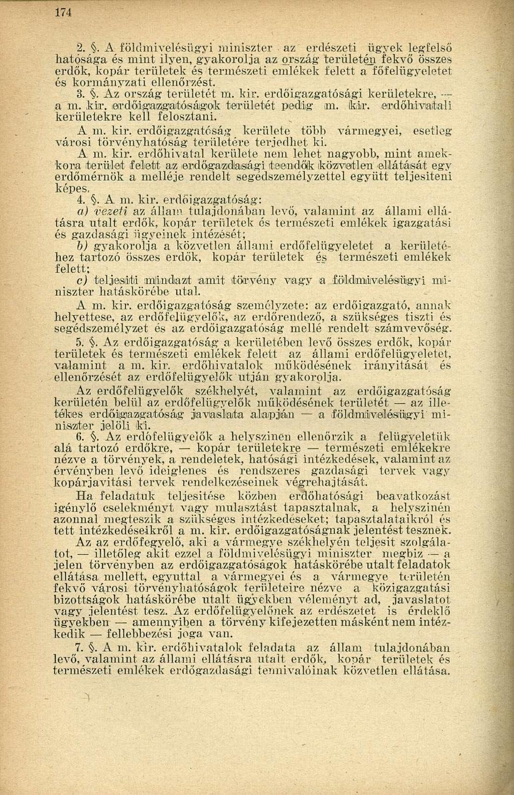 2.. A f öldmivelésügyi miniszter az erdészeti ügyek legfelső hatósága és mint ilyen, gyakorolja az ország területén fekvő összes erdők, kopár területek és természeti emlékek felett a főfelügyeletet