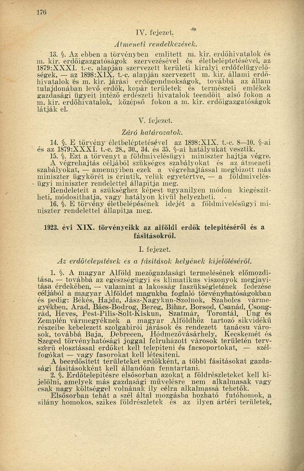 IV. fejezel. Átmeneti rendelkezések. 13.. Az ebben a törvényben említett 111. kir. erdőhivatalok és in. kir. erdőigazgatóságok szervezésével és életbeléptetésével, az 1879:XXXI. t.-e.