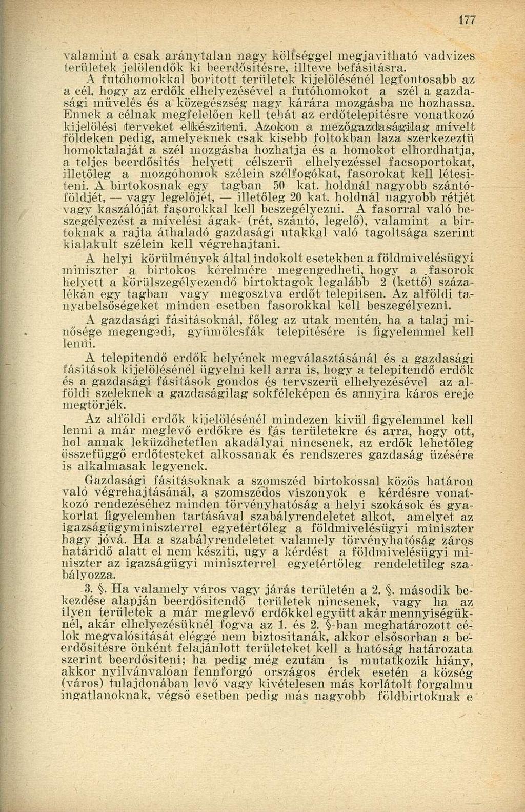 valamint a csak aránytalan nagy költséggel megjavítható vadvizes területek jelölendők ki beerdősitésre, illteve befásitásra.
