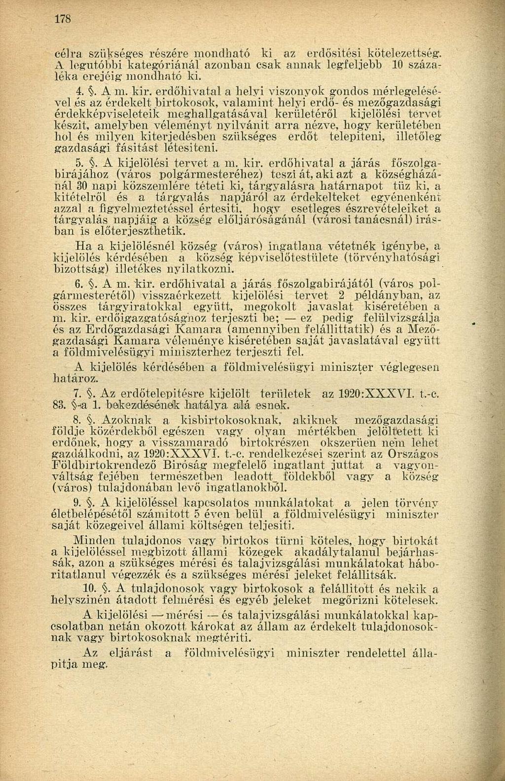 célra szükséges részére mondható ki az erdősítési kötelezettség. A legutóbbi kategóriánál azonban csak annak legfeljebb 10 százaléka erejéig mondható ki. 4.. A m. kir.