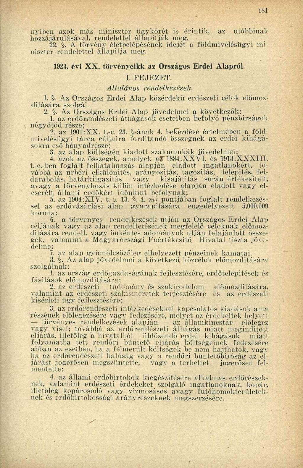 nyiben azok más miniszter ügykörét is érintik, az utóbbinak hozzájárulásával, rendelettel állapítják meg. 22.. A törvény életbelépésének idejét a földmivelésügyi miniszter rendelettel állapítja meg.