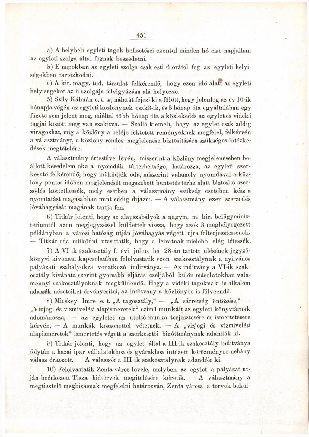 451 a) A helybeli egyleti tagok befizetései ezentúl minden hó első napjaiban az egyleti szolga által fognak beszedetni.