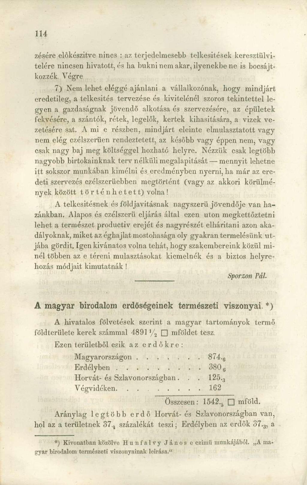 zésére előkészítve nincs : az terjedelmesebb telkesítések keresztülvitelére nincsen hivatott, és ha bukni nem akar, ilyenekbe ne is bocsájtkozzék.