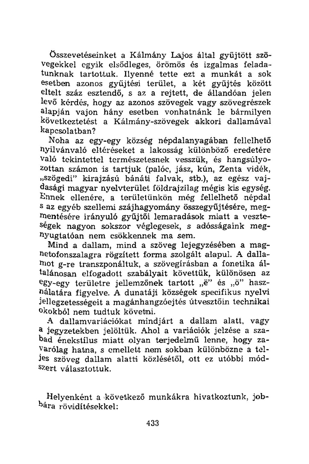 összevetéseinket a Kálmány Lajos által gyűjtött szövegekkel egyik elsődleges, örömös és izgalmas feladatunknak tartottuk.
