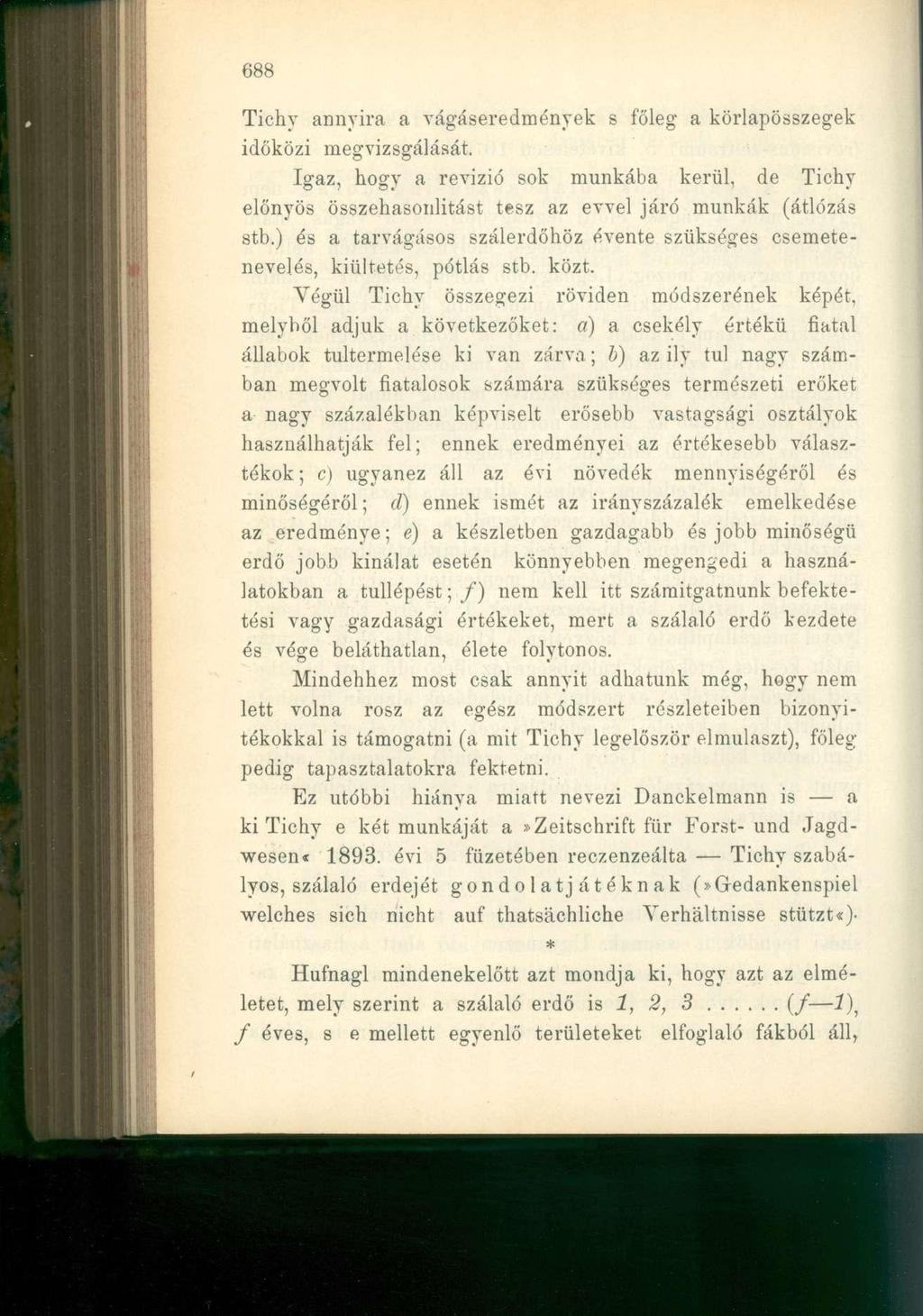 688 Tichy annyira a vágáseredmények s főleg a körlapösszegek időközi megvizsgálását. Igaz, hogy a revízió sok munkába kerül, de Tichy előnyös összehasonlítást tesz az evvel járó munkák (átlózás stb.