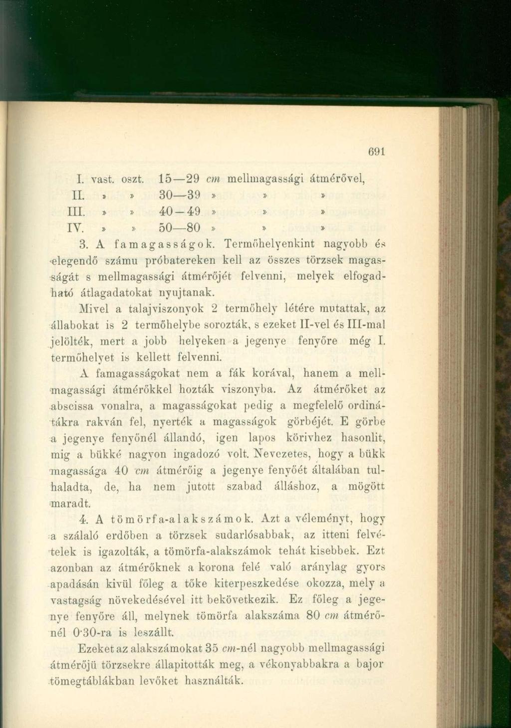691 I. vast. oszt. 15 29 cm melhnagassági átmérővel, II.»» 30 39 >»» III.»» 40-49» IV. i» 50 80»»» 3. A famagasságok.