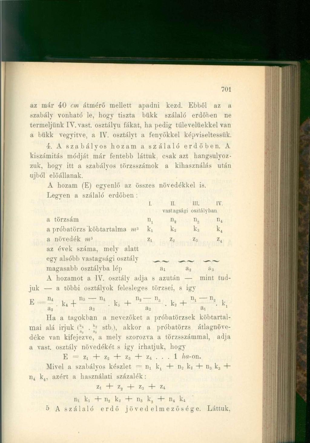 701 az már 40 cm átmérő mellett apadni kezd. Ebből az a szabály vonható le, hogy tiszta bükk szálaló erdőben ne termeljünk IV. vast. osztályú fákat, ha pedig tűlevelűekkel van a bükk vegyitve, a IV.