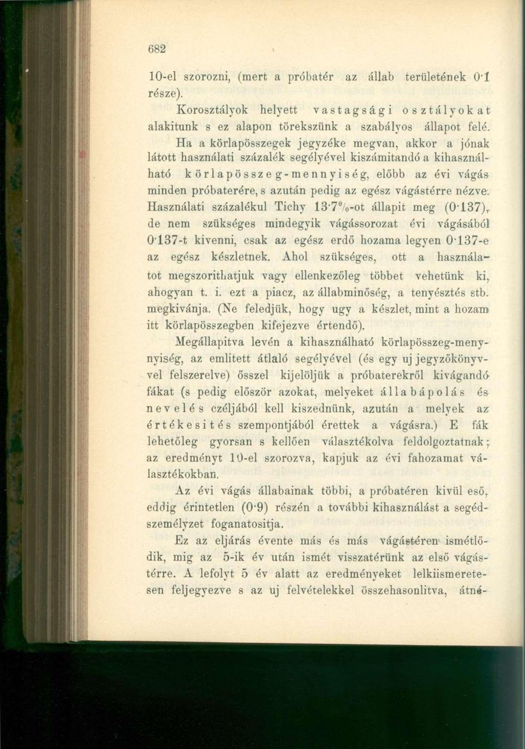682 10-el szorozni, (mert a próbatér az állab területének 0*1 része). Korosztályok helyett vastagsági osztályokat alakítunk s ez alapon törekszünk a szabályos állapot felé.