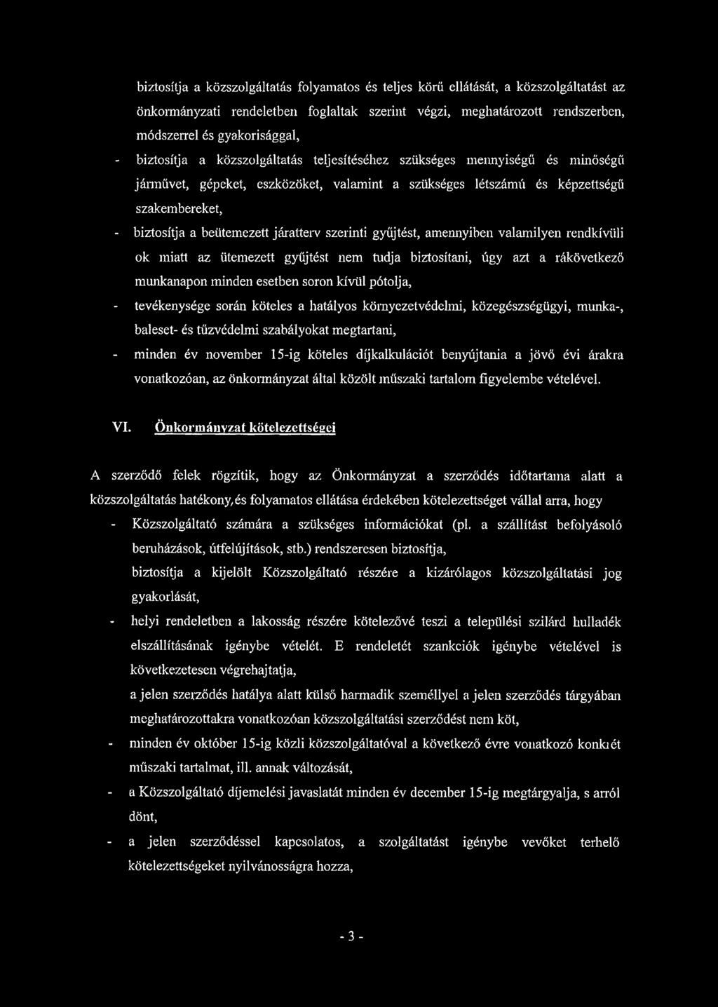 járatterv szerinti gyűjtést, amennyiben valamilyen rendkívüli ok miatt az ütemezett gyűjtést nem tudja biztosítani, úgy azt a rákövetkező munkanapon minden esetben soron kívül pótolja, - tevékenysége