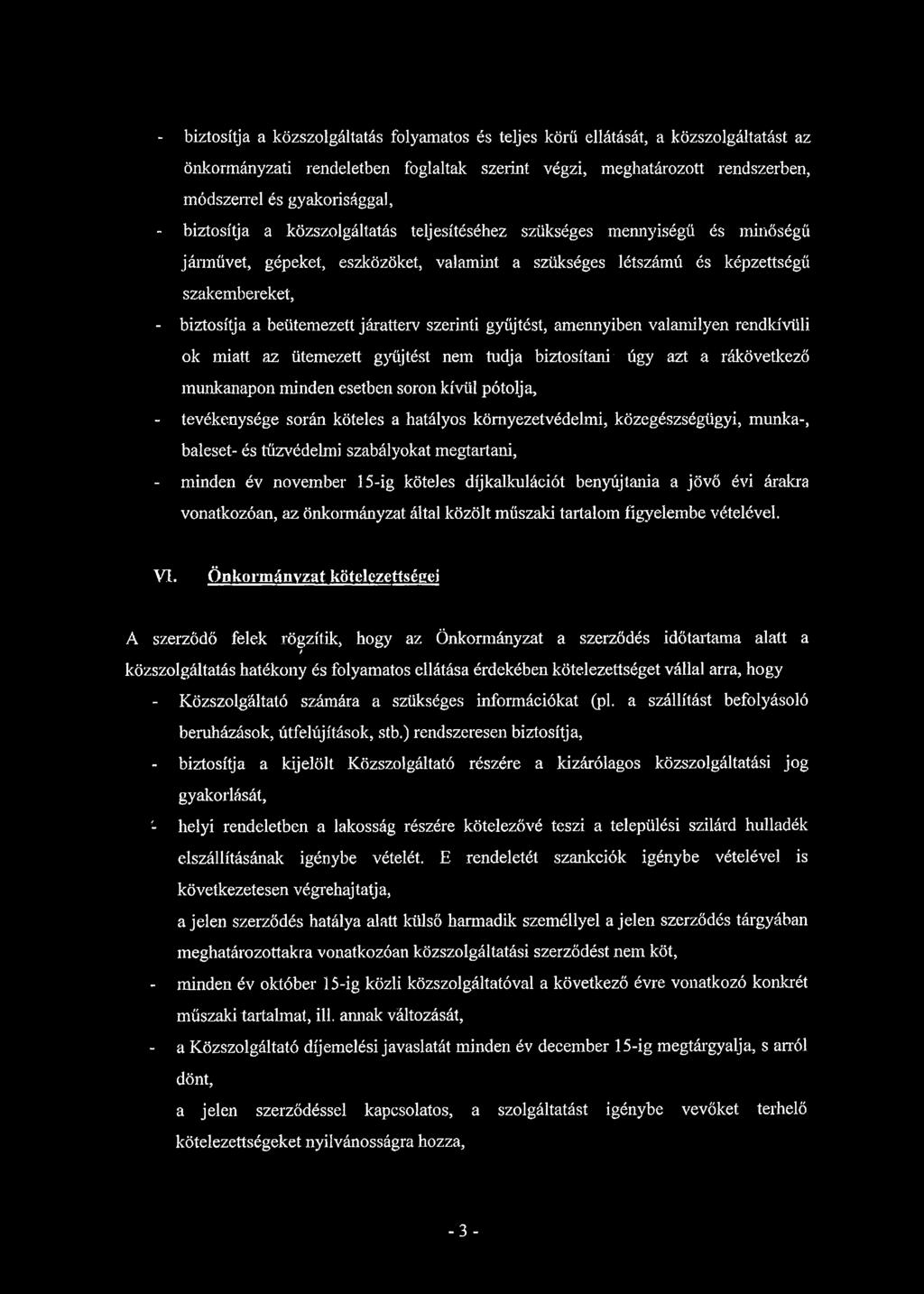 járatterv szerinti gyűjtést, amennyiben valamilyen rendkívüli ok miatt az ütemezett gyűjtést nem tudja biztosítani' úgy azt a rákövetkező munkanapon minden esetben soron kívül pótolja, - tevékenysége