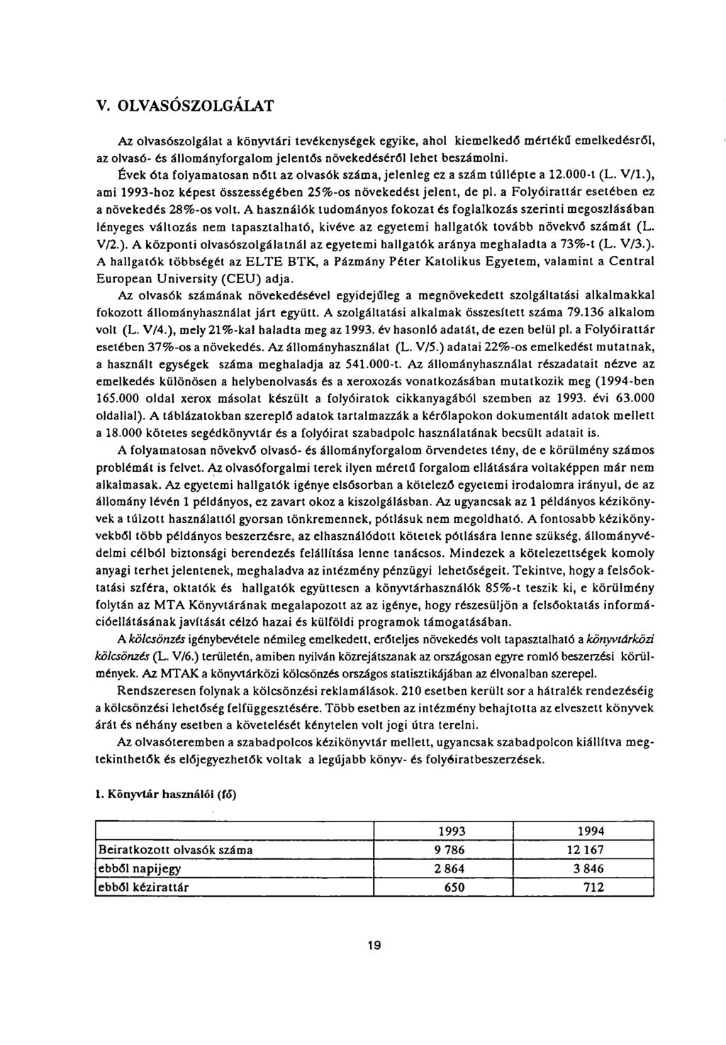 V. OLVASÓSZOLGÁLAT Az olvasószolgálat a könyvtári tevékenységek egyike, ahol kiemelkedő mértékű emelkedésről, az olvasó- és állományforgalom jelentős növekedéséről lehet beszámolni.