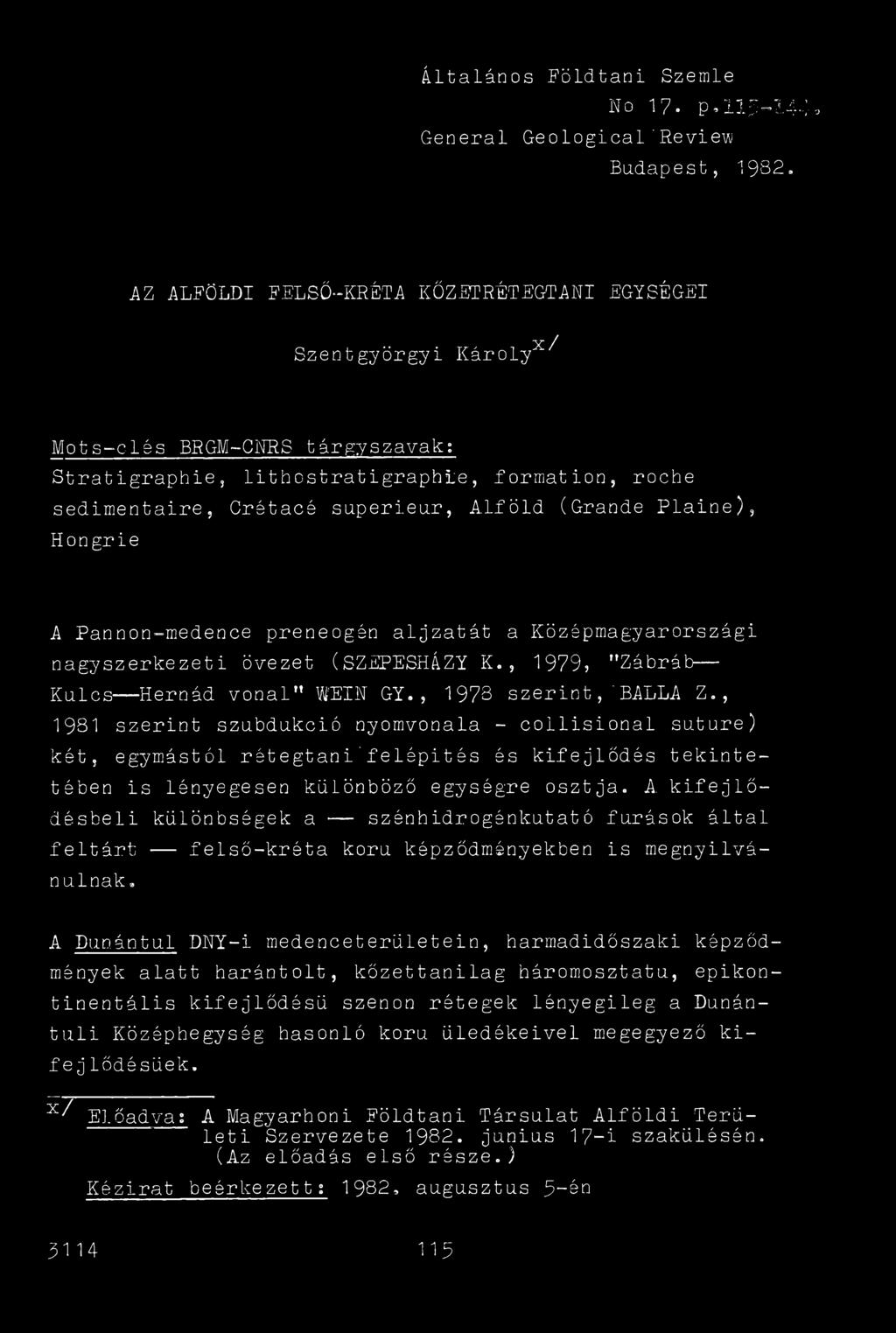 (Grande Plaine), H o n gr i e A Pannon-medence preneogán aljzatát a Középmagyarországi nagyszerkezeti övezet (SZEPESHÁZY K., 1979, "Zábráb Kulcs Hernád vonal WEIN GY.