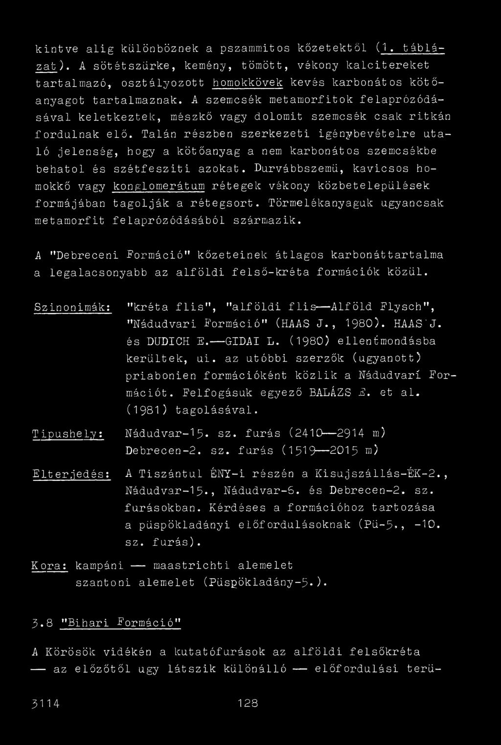 Talán részben szerkezeti igénybevételre utaló jelenség, hogy a kötőanyag a nem karbonátos szemcsékbe behatol és szétfeszíti azokat.