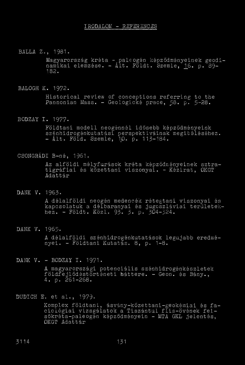 1977- Földtani modell neogánnél idősebb képződményeink szénhidrogénkutatási perspektíváinak megitéléséhez. - Ált. Föld. Szemle, 1_0. p. 115-184. CSONGRÁDI B-né, 1961.