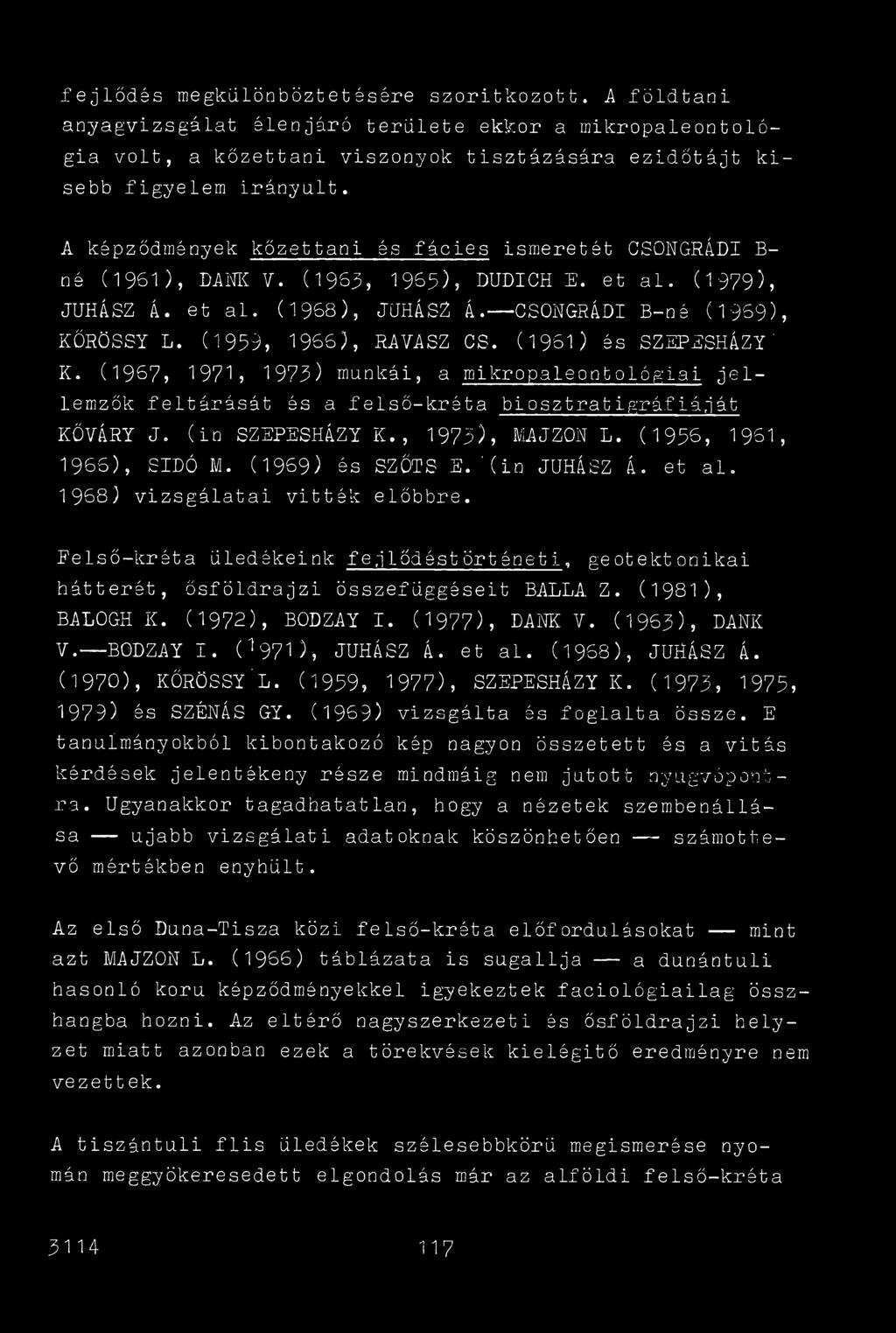 (1959, 1966), RAVASZ CS. (1961) és SZEPESHÁZY' K. (1967, 1971, 1975) munkái, a mikropaleontológiai jellemzők feltárását ás a felső-kréta biosztratigráfiáját KŐVÁRY J. (in SZEPESHÁZY K.