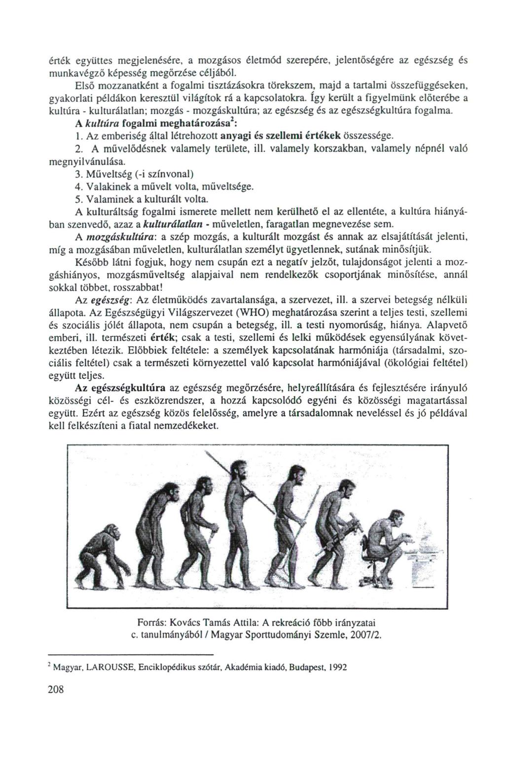 érték együttes megjelenésére, a mozgásos életmód szerepére, jelentőségére az egészség és munkavégző képesség megőrzése céljából.