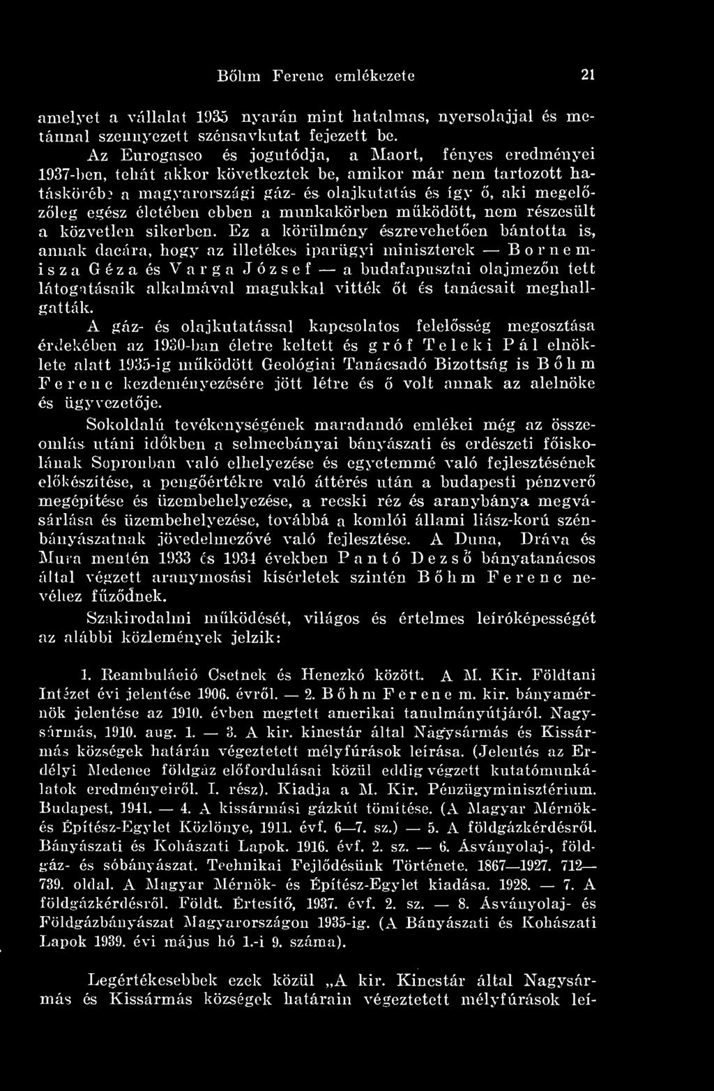 és tanácsait meghallgatták Ȧ gáz- és olajkutatással kapcsolatos felelsség megosztása érdekében az 1930-ban életre keltett és gróf Teleki Pál elnöklete alatt 1935-ig mködött Geológiai Tanácsadó