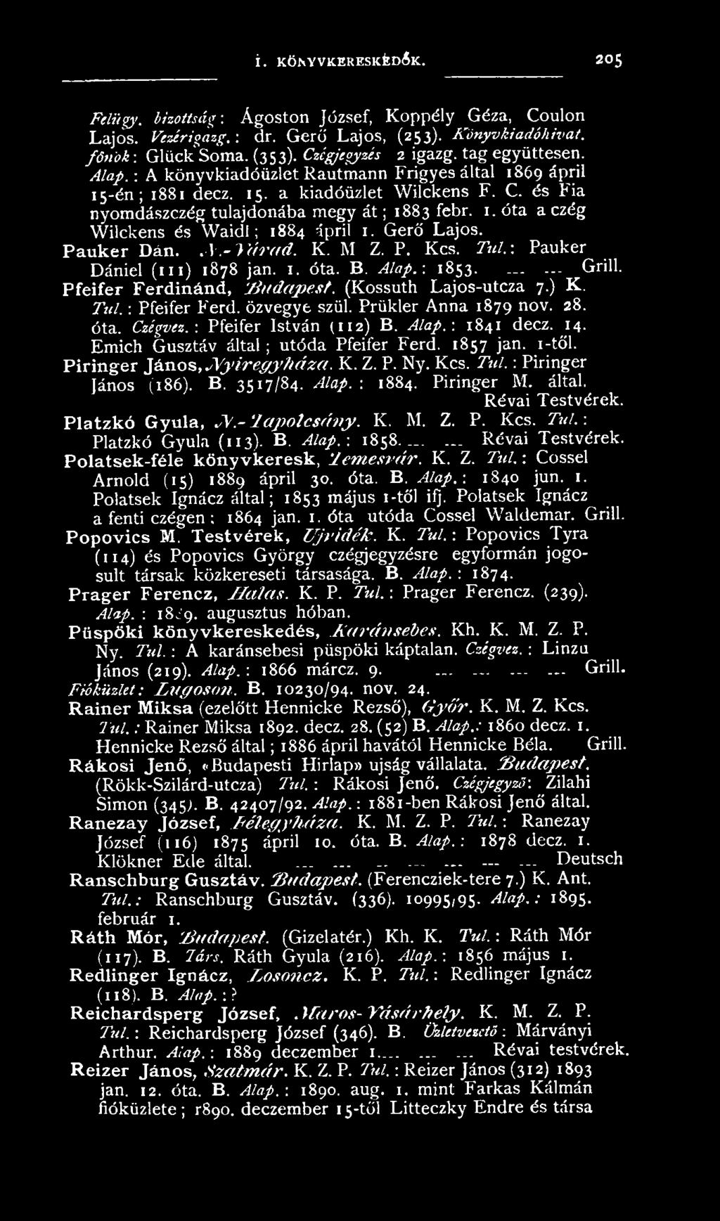 K. Z. P. Ny. Kcs. Túl. -. Piringer János (186). B. 3517/84. Alap. : 1884. Piringer M. által. Révai Testvérek. Platzkó Gyula, JV.- Ia p o lcsá in y. K. M. Z. P. Kcs. Tttl.-. Platzkó Gyula (113). B. Alap.-. 1858.