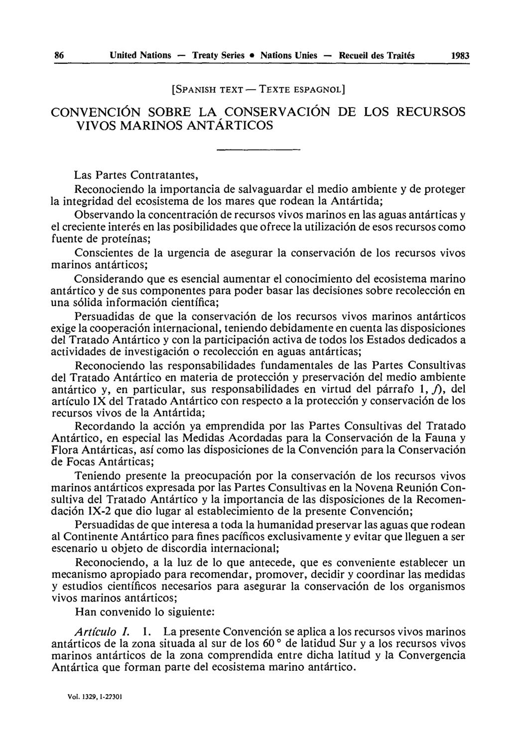 86 United Nations Treaty Series Nations Unies Recueil des Traités 1983 [SPANISH TEXT TEXTE ESPAGNOL] CONVENCIÔN SOBRE LA CONSERVACIÔN DE LOS RECURSOS VIVOS MARINOS ANTÂRTICOS Las Partes Contratantes,