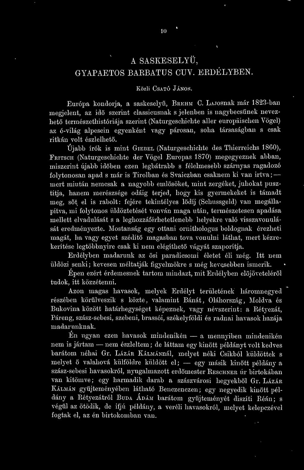 ragadozó folytonosan apad s már is Tirolban és Svaiczban csaknem ki van irtva ; mert miután nemcsak a nagyobb emlsöket, mint zergéket, juhokat pusztítja, hanem merészsége odáig terjed, hogy kis