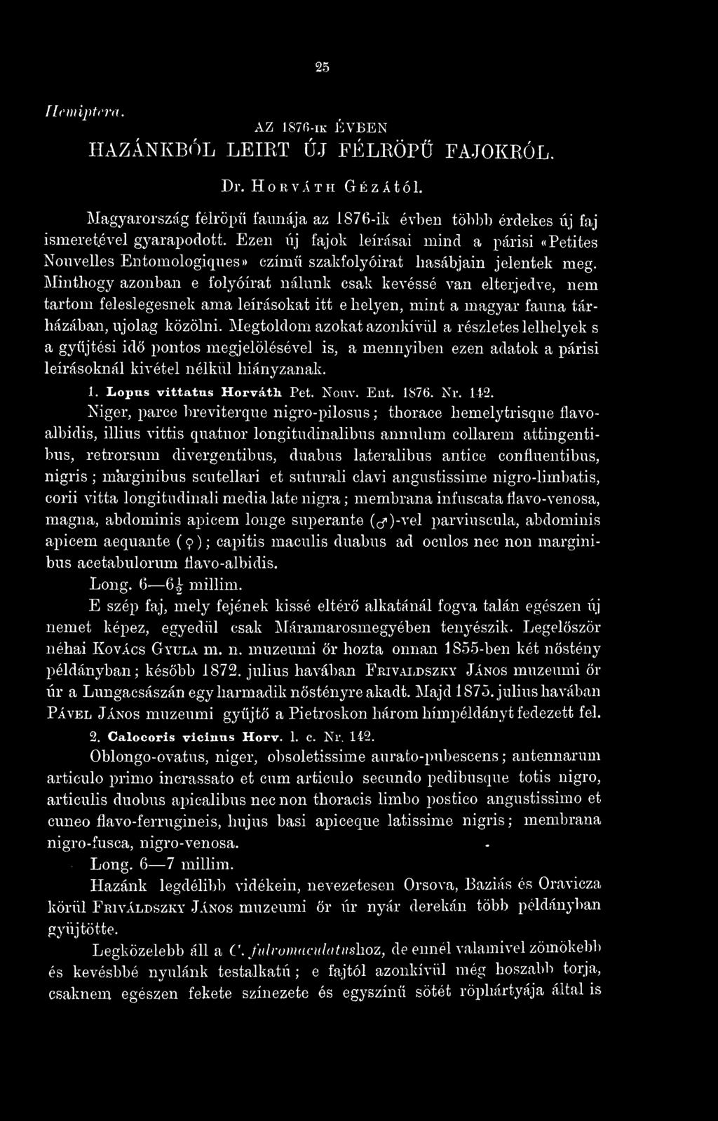 Minthogy azonban e folyóirat nálunk csak kevéssé van elterjedve, nem tartom feleslegesnek ama leírásokat itt e helyen, mint a magyar fauna tárházában, ujolag közölni.