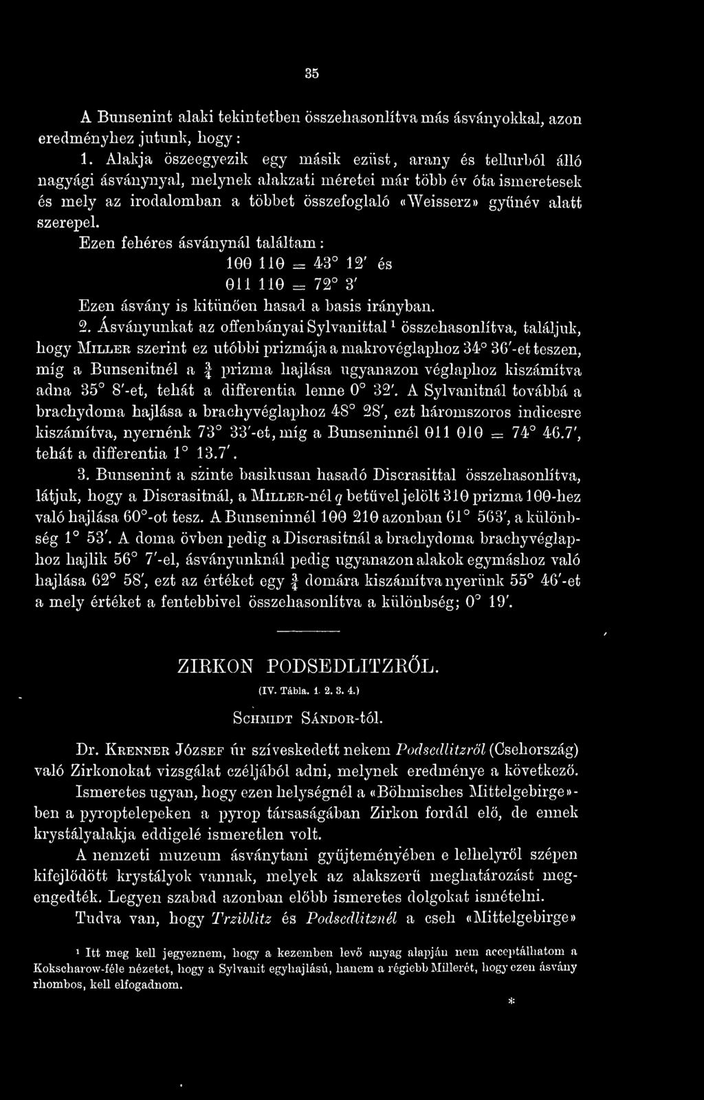 alatt szerepel. Ezen fehéres ásványnál találtam : 100 110 =: 43 12' és 011 110 = 72 3' Ezen ásvány is kitnen hasad a basis irányban. 2.
