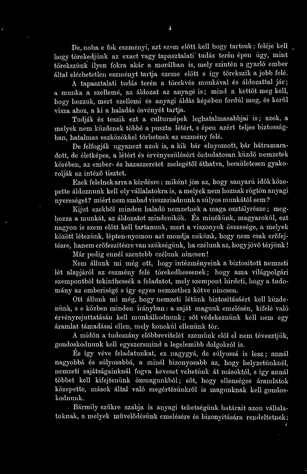 A tapasztalati tudás terén a törekvés munkával és áldozattal jár; a munka a szellemé, az áldozat az anyagé is ; mind a kettt meg kell, hogy hozzuk, mert szellemi és anyagi áldás képében fordul meg,