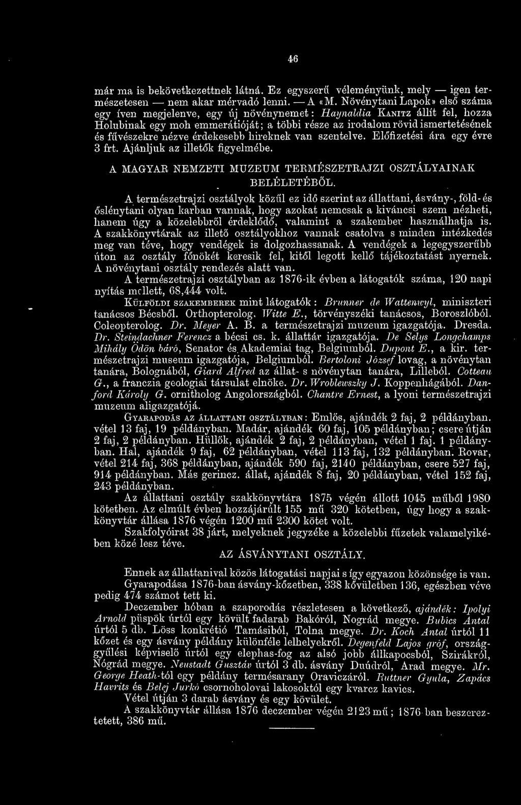 nézve érdekesebb liireknek van szentelve. Elfizetési ára egy évre 3 frt. Ajánljuk az illetk figyelmébe. A MAGYAR NEMZETI MÚZEUM TERMÉSZETRAJZI OSZTÁLYAINAK BELÉLETÉBÖL.