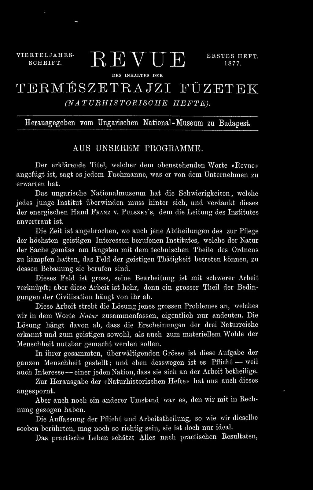 Das ungarische Nationalmusenm hat die Schwierigkeiten, welche jedes junge Institut überwinden muss hinter sich, und verdankt dieses der energischen Hand Franz v.