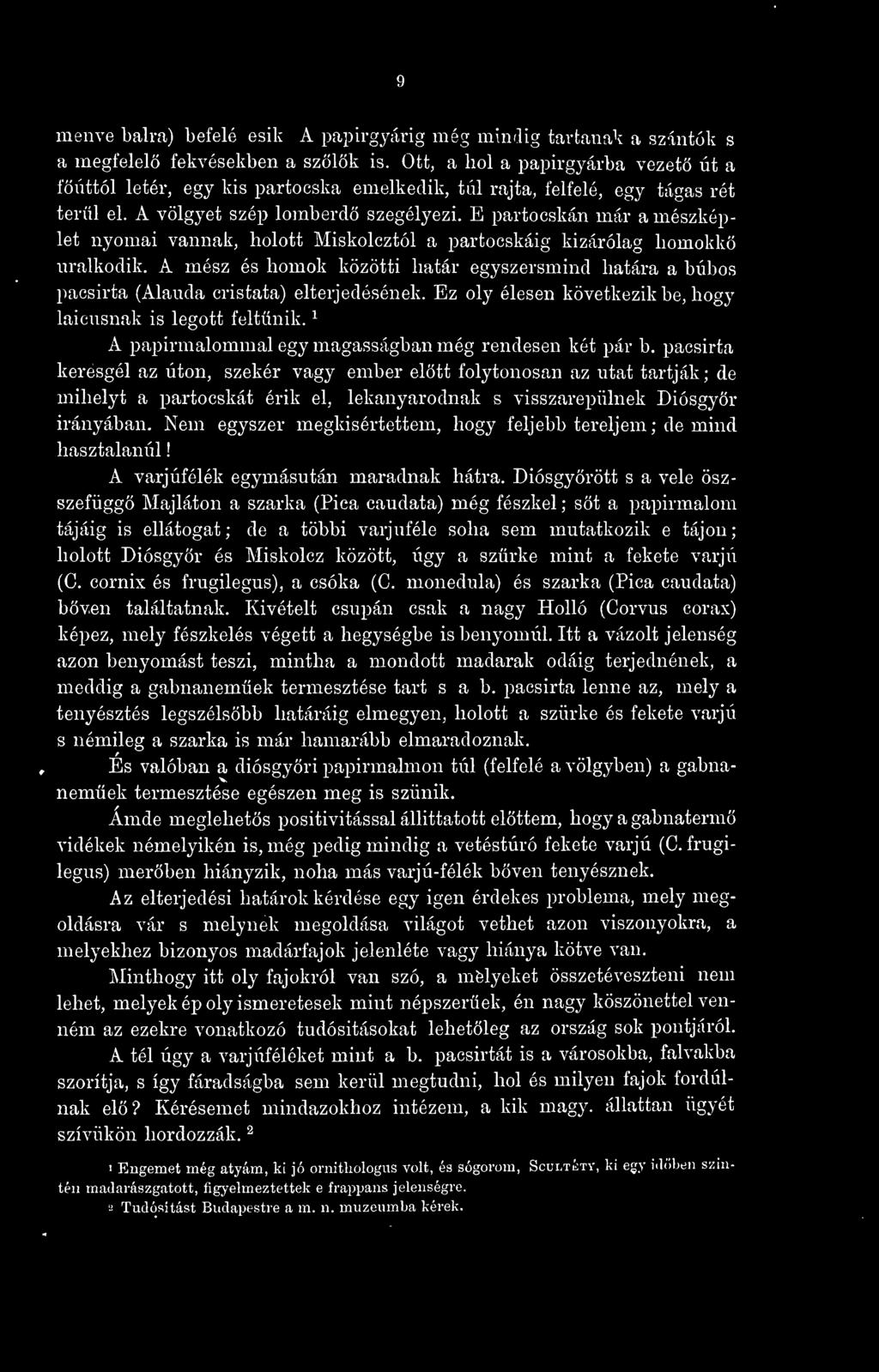 E partocskán már a mészképlet nyomai vannak, holott Miskolcztól a partocskáig kizárólag homokk uralkodik.