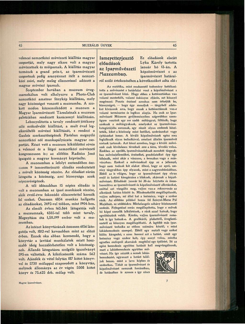?.5 MUZEÁLIS ÜGYEK 45 velencei nemzetközi művészeti kiállítás magyar csoportját, mely nagy sikere volt a magyar művészetnek és műíparnak.