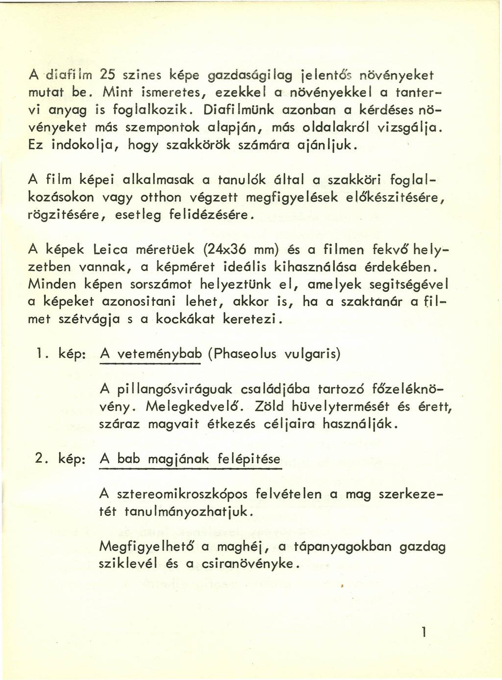 Adiafi im 25 szines képe gazdasági lag je lentős növényeket mutat be. Mint ismeretes, ezekke I a növényekke I a tantervi anyag is foglalkozik.