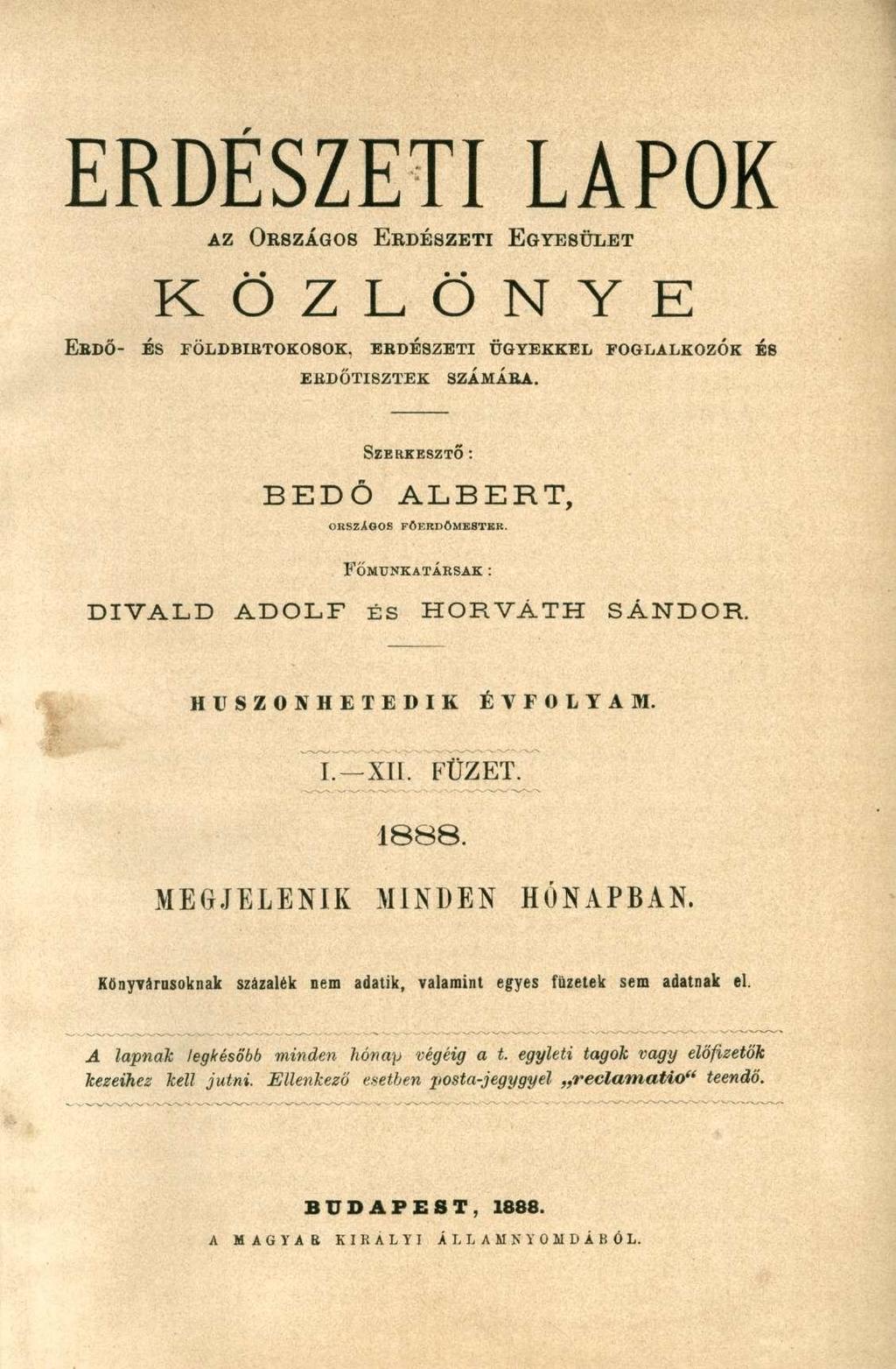 ERDÉSZETI LAPOK AZ OKSZÁGOS ERDÉSZETI EGYESÜLET K Ö Z L Ö N Y E EBDŐ- ÉS FÖLDBIBTOKOSOK. EBDÉSZETI ÜGYEKKEL FOGLALKOZÓK ÉS EBDÓTISZTEK SZAMÁBA. BEDŐ SZERKESZTŐ: ALBERT, ORSZÁGOS FŐERDŐMESTER.