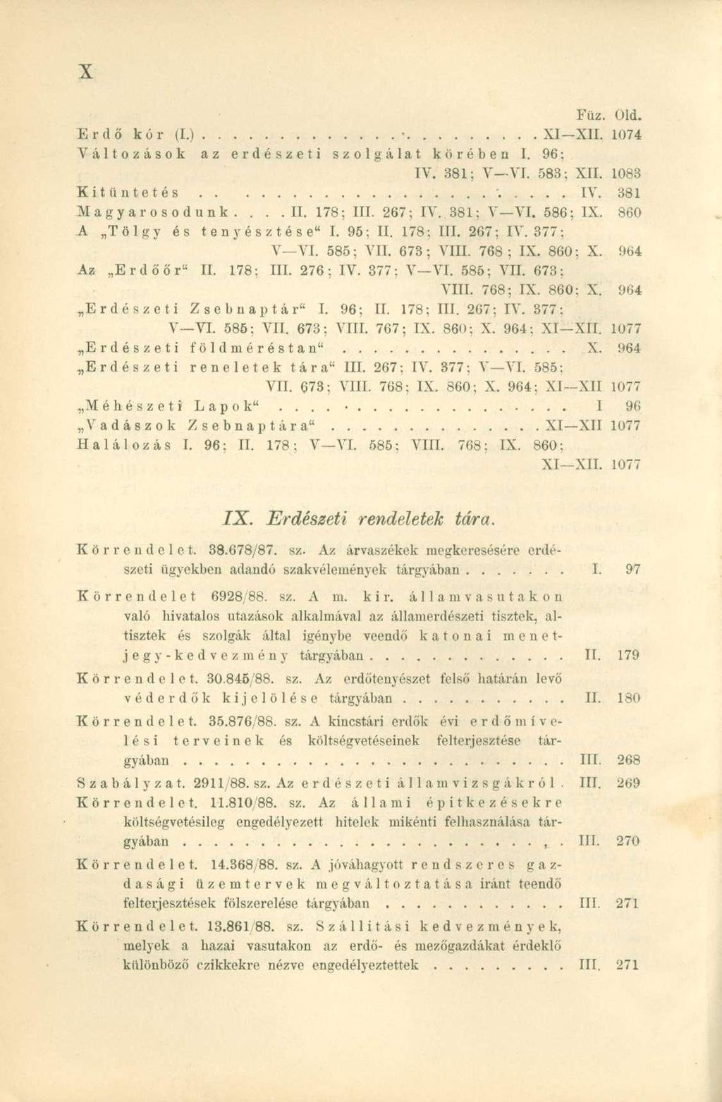 Füz. üld. Erdő kór (I.) XI XII. 1074 Változások az erdészeti szolgálat körében I. 96; IV. 381; V VI. 583; XII. 1083 Kitüntetés IV. 381 Magyarosodunk....II. 178; III. 267; IV. 381: V VI. 586; IX.